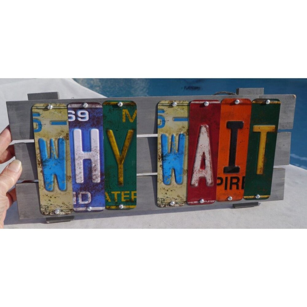 Why Wait Custom Made License Plate Art Wall Hanging Farmhouse Country Cottage